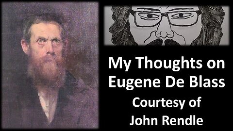 My Thoughts on Eugene De Blass (Courtesy of John Rendle)