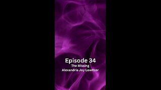 Episode 34 The Missing Alexandria Joy Lowitzer