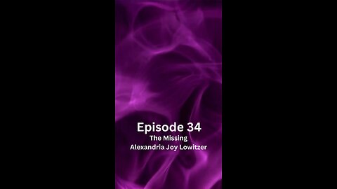 Episode 34 The Missing Alexandria Joy Lowitzer