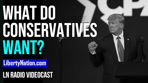 What Do Conservatives Want? - LN Radio Videocast