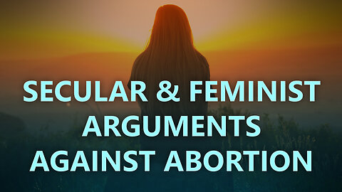 Secular and feminist arguments against abortion
