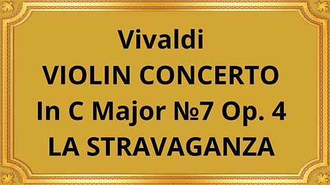 Vivaldi VIOLIN CONCERTO In C Major №7 Op. 4 LA STRAVAGANZA