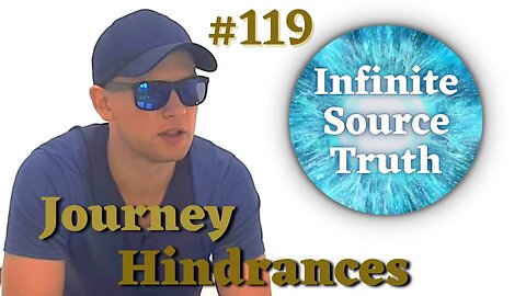 What Is Hindering Your Journey? - Infinite Source Truth #119 *Escape The Matrix*