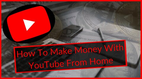 How To Make Money With YouTube From Home