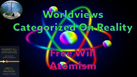 Worldviews Categorized On Reality - Free Will Atomism