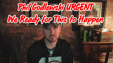 Phil Godlewski URGENT "We Ready for This to Happen" - December 13.