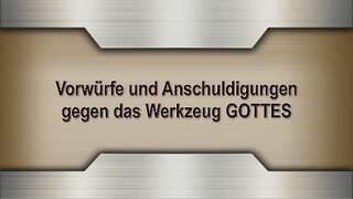 Vorwürfe und Anschuldigungen gegen das Werkzeug GOTTES