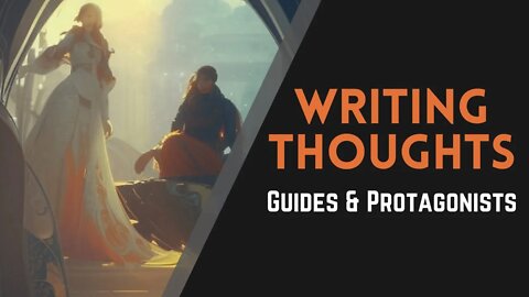 Writing Thoughts: Guides and Protagonists