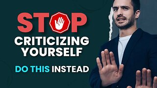 This is how you STOP criticizing yourself