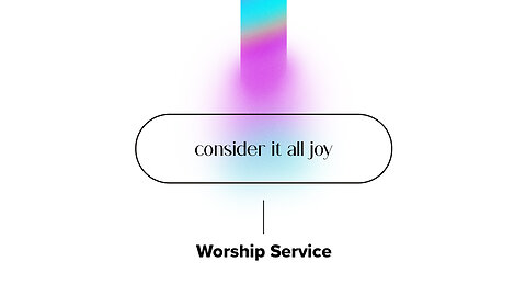 Consider It All Joy - Worship Service - 11/12/23