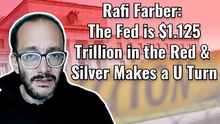 Rafi Farber: The Fed is $1.125 Trillion in the Red And Silver Makes a U Turn
