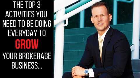 The Top 3 Activities You Need To Be Doing Everyday To Grow Your Brokerage Business