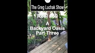 Reel #69 - A Backyard Oasis Part Three