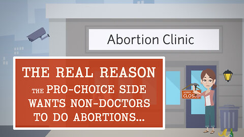 Abortion Distortion #62 - The Real Reason The Pro-choice Side Wants Non-Doctors To Do Abortions...