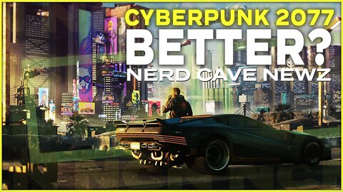 Cyberpunk 2077 Is Better Now? - Nerd Cave Network