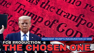 THE CHOSEN ONE PRESIDENT TRUMP'S INAUGURATION [17 MINS]