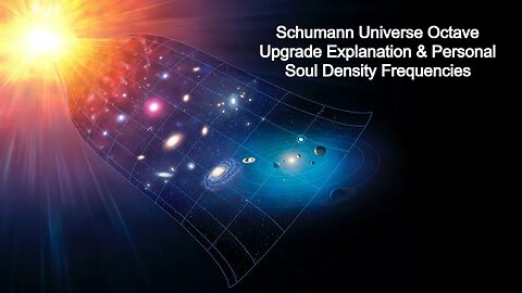 Schumann Universe Octave Upgrade Explanation & Personal Soul Density Frequencies