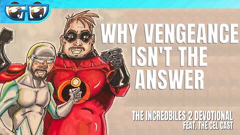 Why Vengeance isn't the Answer | The Incredibles 2 Devotional | feat. The Cel Cast