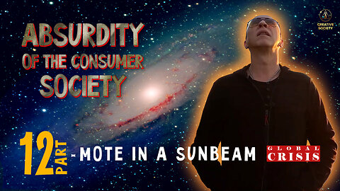 Absurdity of the Consumer Society. Mote in a Sunbeam. Part 12