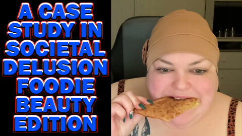 A Case Study In Societal Delusion Foodie Beauty Edition Live 3/3/22 7 am EST