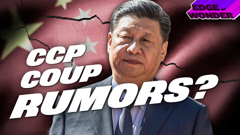 CCP Coup: Xi Jinping Rumors True or False? [Edge of Wonder Live]