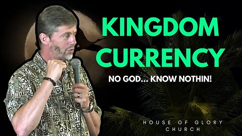 Kingdom Currency (No God... Know Nothin!) | Pastor Kevin Hill | House of Glory Church