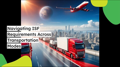 Demystifying ISF: Understanding Requirements for Different Transportation Modes