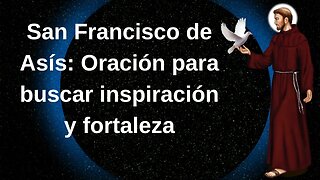 San Francisco de Asís Oración para buscar inspiración y fortaleza