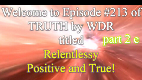 TRUTH by WDR - Relentlessly Positive and True part 2e