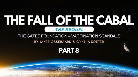 Special Presentation: The Fall of the Cabal: The Sequel Part 8, 'The Gates FDN – Vaccination...'
