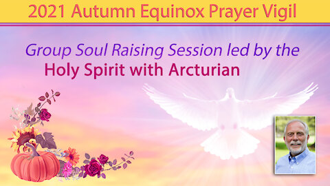 Group Soul Raising Session led by the Holy Spirit with Arcturi