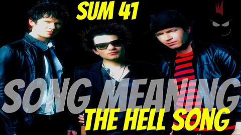 SONG MEANING The Hell Song Sum 41