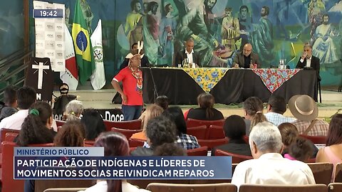 Ministério Público: Participação de Indígenas e Líderes de movimentos sociais reivindicam reparos.