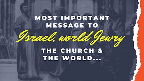 Most Important Message to Israel, world Jewry, the Church, & the world...