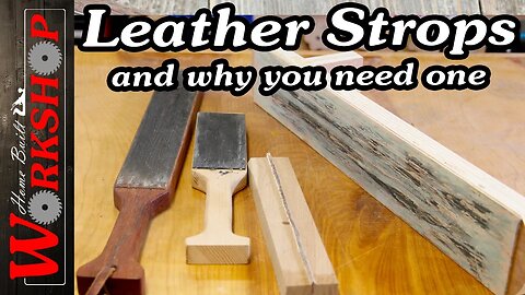 Why you should use a Leather Strop | Making a Bench Strop