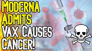 MODERNA ADMITS VAX CAUSES CANCER! - Huge Development As Millions Die From Covid Injections!