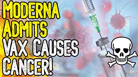 MODERNA ADMITS VAX CAUSES CANCER! - Huge Development As Millions Die From Covid Injections!