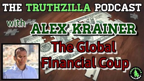 Truthzilla Podcast #046 - Alex Krainer - The Global Financial Coup