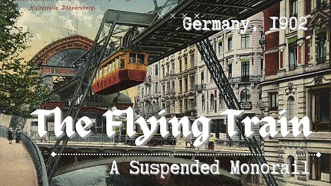 The Flying Train, An Old World Suspended Rail, Germany, 1902