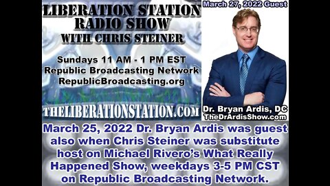 March 27, 2022 Liberation Station Radio Show with Chris Steiner and Dr. Bryan Ardis, DC