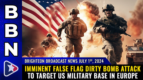 BBN, July 1, 2024 – Imminent FALSE FLAG dirty bomb attack to target US military base in Europe