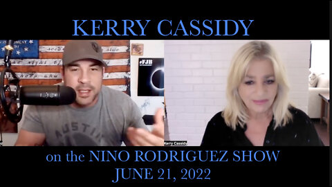 KERRY CASSIDY ON THE NINO RODRIGUEZ SHOW JUNE 21, 2022