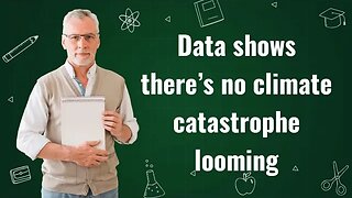 Data shows there’s no climate catastrophe looming – climatologist Dr J Christy debunks the narrative