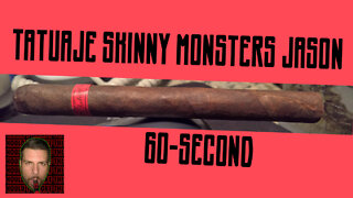 60 SECOND CIGAR REVIEW - Tatuaje Skinny Monsters Jason