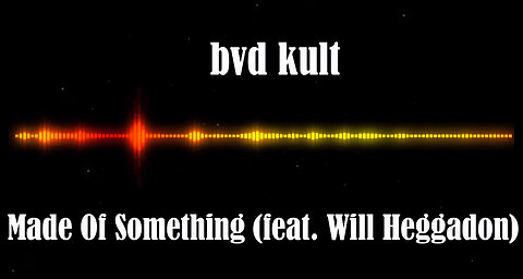 bvd kult - Made Of Something (feat. Will Heggadon)