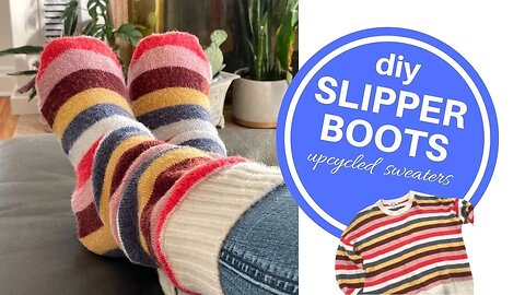 Cozy DIY Slipper Boots | How to Make From An Upcycled Sweater