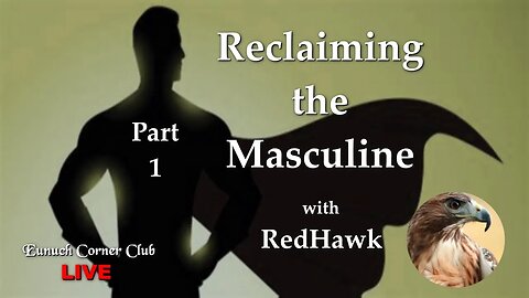 Eunuch Corner Club Live 60 - Reclaiming the Masculine with RedHawk