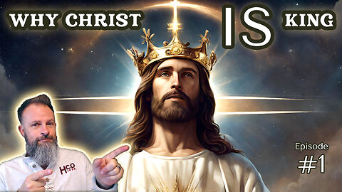 Why Christ IS King | Ep. 0001