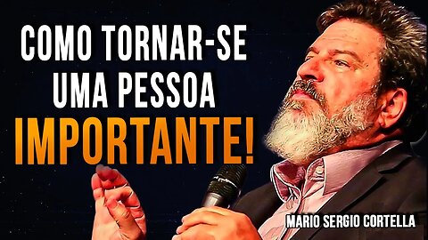 Mario Sergio Cortella | COMO SER UMA PESSOA IMPORTANTE