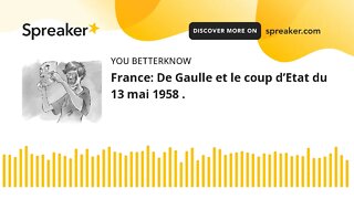 France: De Gaulle et le coup d’Etat du 13 mai 1958 .